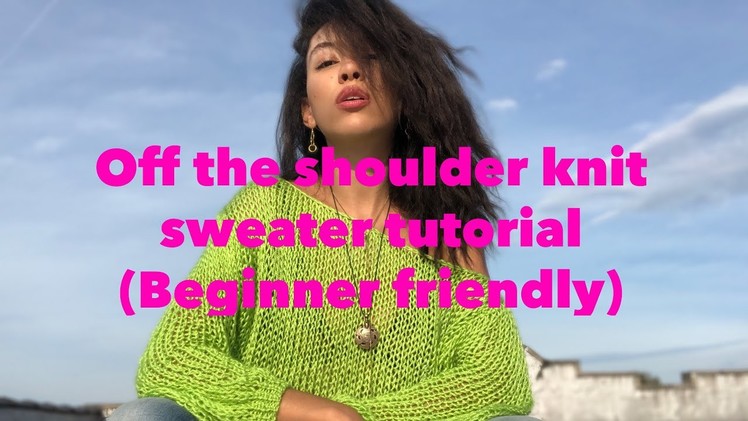 Off the shoulder knit sweater tutorial! (Beginner Friendly)