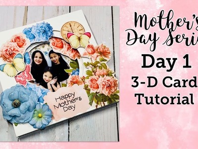 Mother’s Day Series Day 1: Easy 3-D Card Tutorial