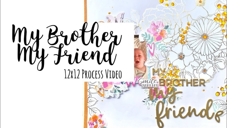 12x12 Scrapbook Process Video: My Brother My Friend