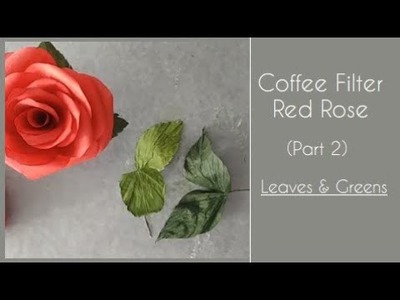 Coffee Filter Red Rose - Part 2.3 - Leaves & Greens