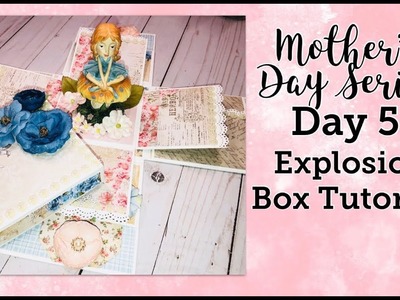 Mother’s Day Series Day 5: Easy Explosion Box Tutorial