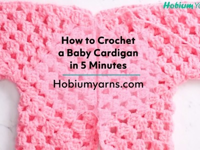 How to Crochet a Baby Cardigan in 5 Minutes