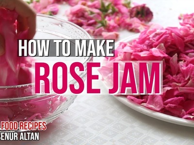 How To Make Rose Jam & How to Store Rose Petals