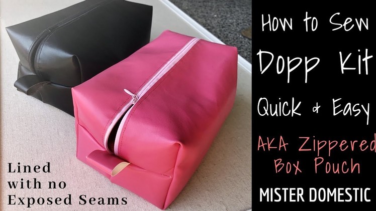 How to Sew a Quick & Easy Lined Dopp Kit (AKA Zippered Box Pouch) with Mister Domestic