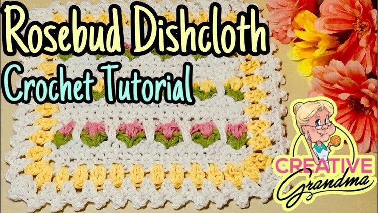 Rosebud Dishcloth - Crochet Tutorial