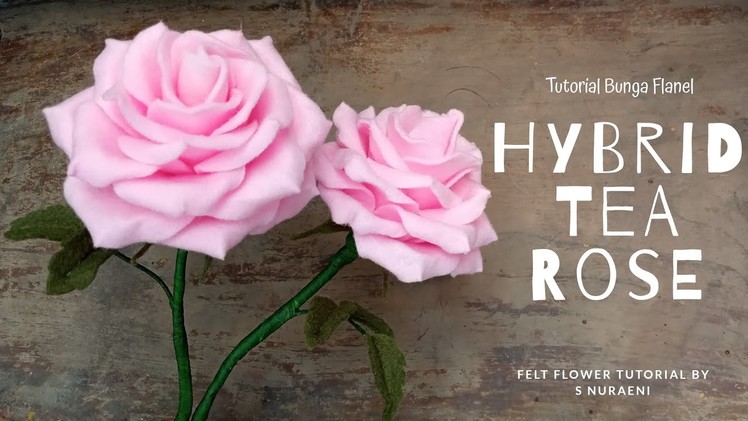 DIY Tea Rose Felt Flower Tutorial - How To Make Hybrid Tea Rose Felt Flower by S Nuraeni