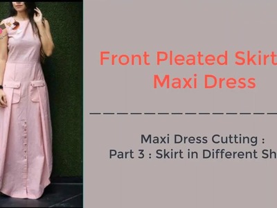 Maxi Dress Cutting Tutorial Part 3 | diy front pleated evening gown skirt maxi dress with pockets