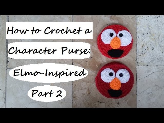 How to Crochet a Character Purse: Elmo-Inspired Part 2