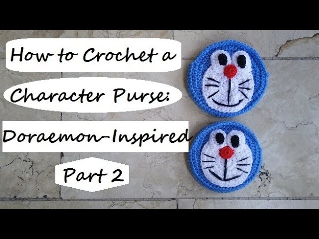 How to Crochet a Character Purse: Doraemon-Inspired Part 2