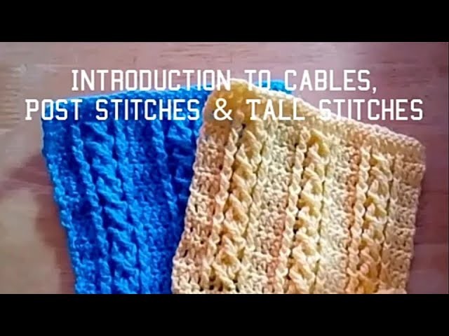 Unit 8 - Intro to Crochet Cables, Post Stitches and Tall Stitches