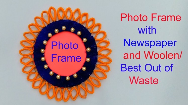 PHOTO FRAME WITH NEWSPAPER AND WOOLEN !!!PHOTO FRAME CRAFT.PAPER CRAFT.BEST OUT OF WASTE