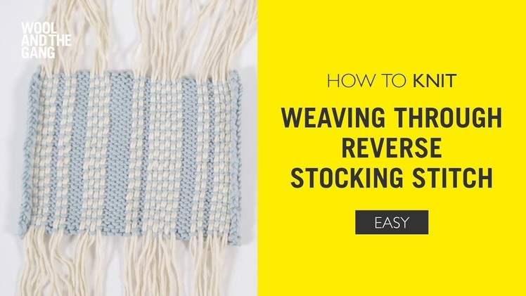 How To Knit: Weaving Through Reverse Stocking Stitch