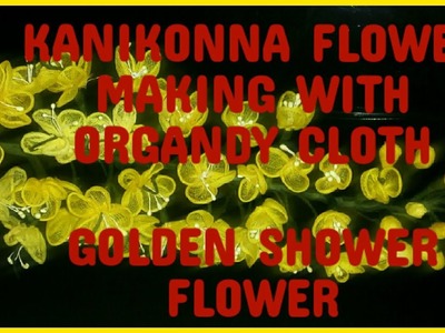 How to Make Kanikonna Flower from Organdy Cloth