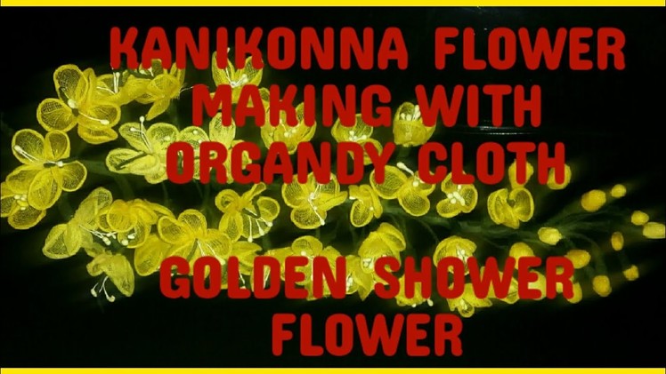How to Make Kanikonna Flower from Organdy Cloth