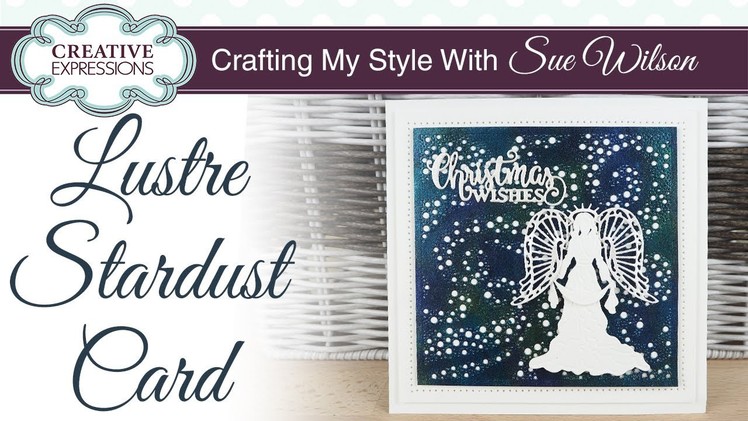 DIY Lustre Stardust Christmas Card I Crafting My Style with Sue Wilson