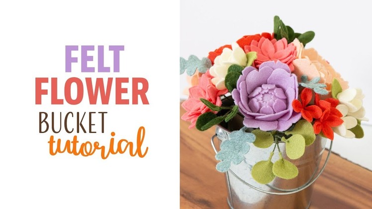 FELT FLOWER Bucket - DIY Floral Project