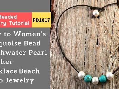 How to Make Turquoise Bead Freshwater Pearl Leather Necklace Beach Boho Jewelry?（pd1017）