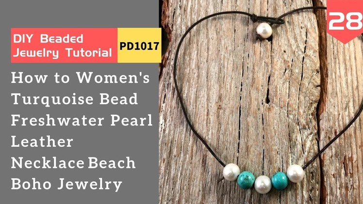 How to Make Turquoise Bead Freshwater Pearl Leather Necklace Beach Boho Jewelry?（pd1017）