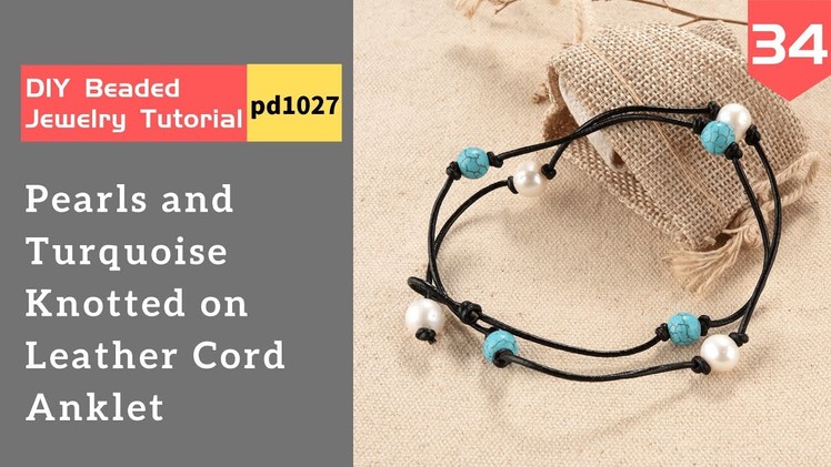 Pearls Turquoise Knotted on Leather Cord Anklet Boho Summer Beach Vibe Jewelry DIY Tutorial(PD1027)