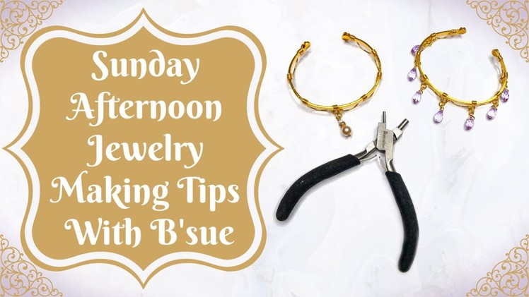 Sunday Afternoon Jewelry Making Tips With B’sue