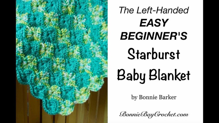 The Left-Handed EASY BEGINNER'S Starburst Baby Blanket, by Bonnie Barker
