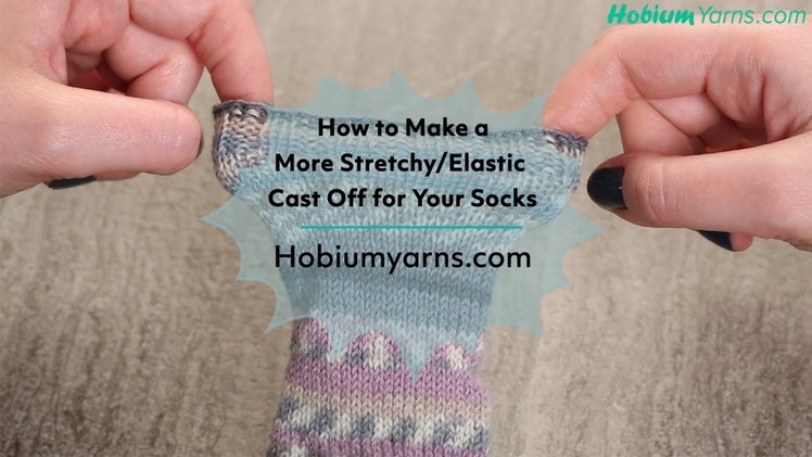 How Make a More Stretchy.Elastic Cast off for Your Socks
