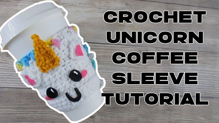 How to Crochet a Unicorn Coffee Sleeve or Cozy