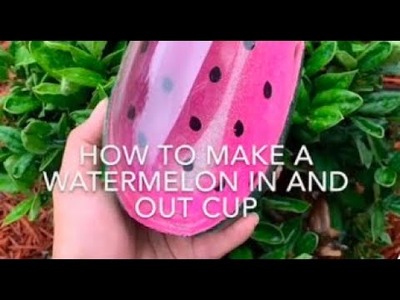 How to make a watermelon in and out cup