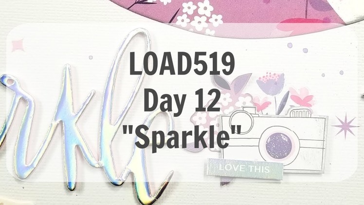LOAD519 Day 12 "Sparkle". Scrapbook Layout Process