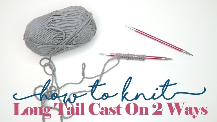 The Long Tail Cast On. HOW TO KNIT SERIES