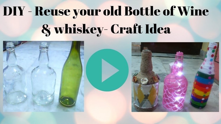 DIY - Reuse your old Bottle of Wine & whiskey- Craft Idea