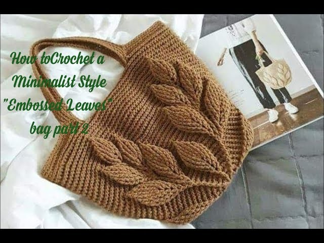 Crochet a Minimalist style "Embossed Leaves" bag part 2 - Móc túi lá đeo vai phần  2