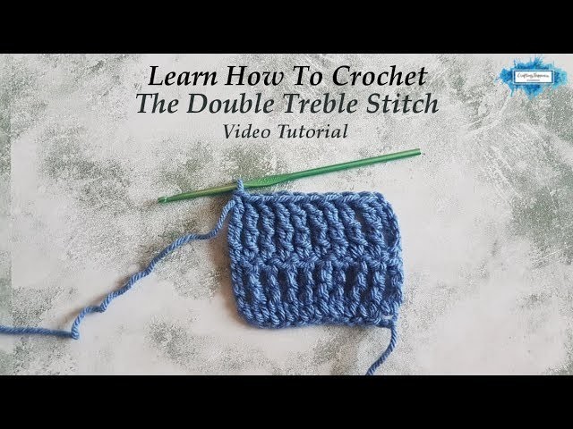 How To Crochet The Double Treble Stitch Video Tutorial By Crafting Happiness