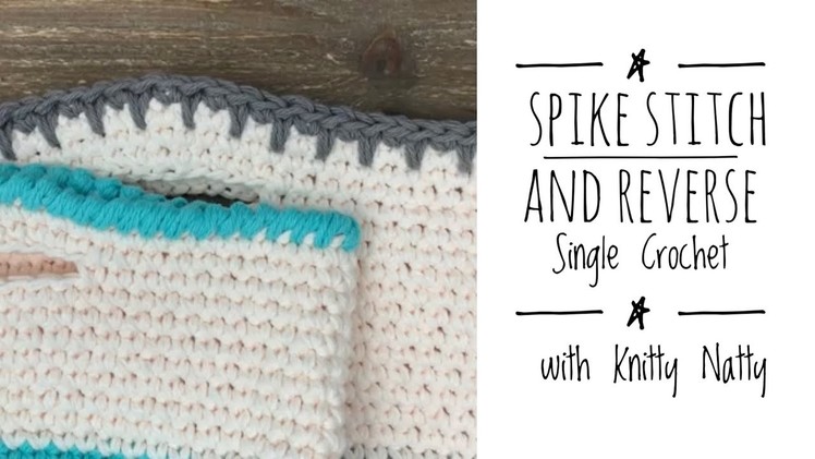 Knitty Natty | Tutorials | Crochet Edgings: Spike Stitch and Crab Stitch or Reverse Single Crochet