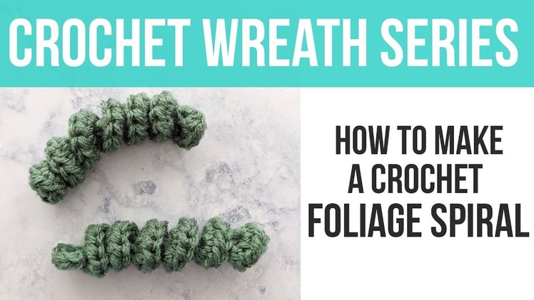 HOW TO CROCHET A SPIRAL, Crochet Spring Floral Wreath Foliage Spiral Tutorial | Just Be Crafty