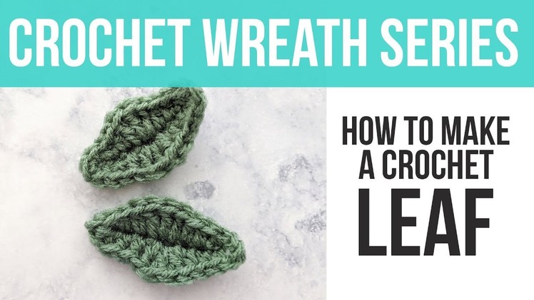 HOW TO CROCHET A LEAF, Crochet Spring Floral Wreath Leaf Tutorial | Just Be Crafty
