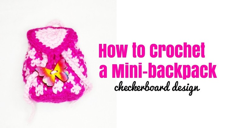 How to Crochet a Mini-Backpack (checkerboard design)