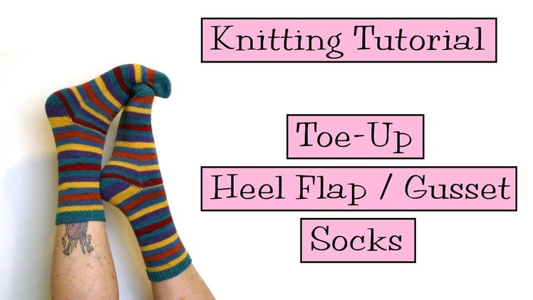Knitting Tutorial - Toe-Up Gusset Socks