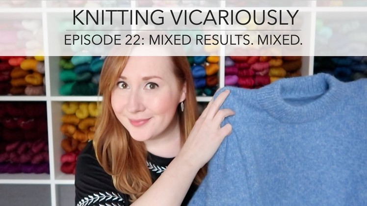 Knitting Vicariously: Episode 22 - Mixed Results. Mixed.