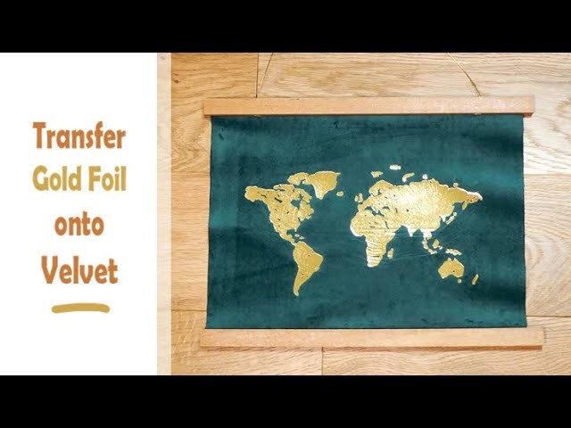 How to: Add FOIL to FABRIC | DIY Gold Foil WORLD MAP on Velvet | Easy Wall Hanging Project