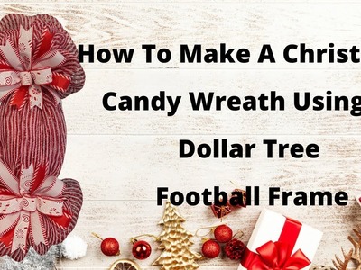 How To Make A Christmas Candy Wreath Using A Dollar Tree Football Frame