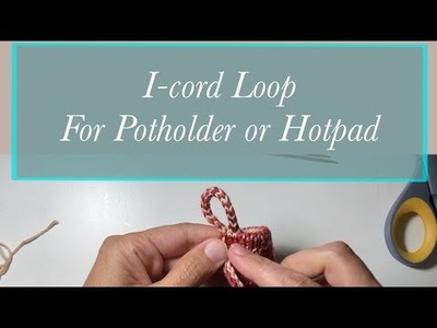I-cord Loop for Hotpad or Potholder