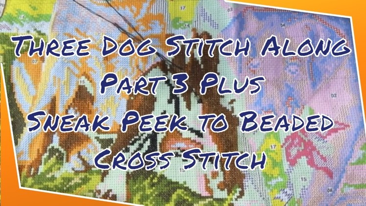 Three Dogs Stitch Along Part 3 Plus a Sneak Peek to Beaded Cross Stitch Flower