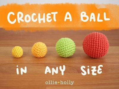Crochet a Ball in Any Size | Amigurumi Design Tutorial & Basics