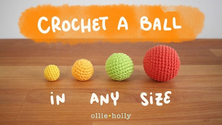 Crochet a Ball in Any Size | Amigurumi Design Tutorial & Basics