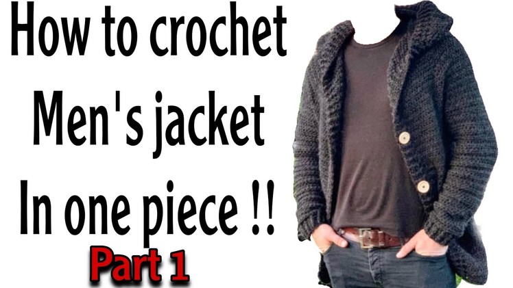 How to crochet men’s jacket | part 1 | beginners friendly | one piece | no sewing