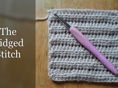 How to Crochet 3, Ridged Stitch