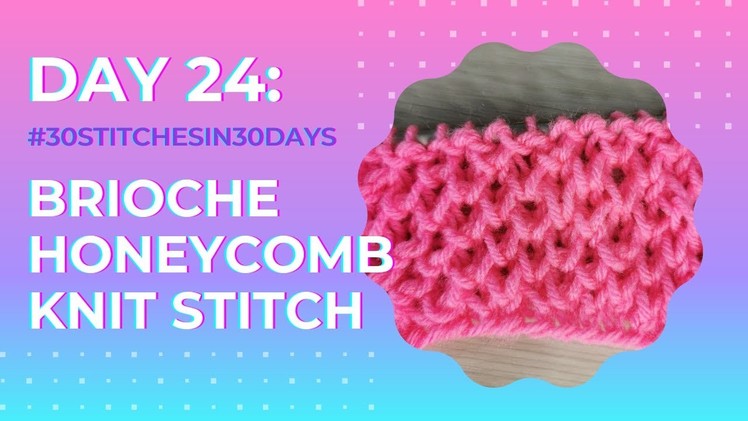 Stitch 24: EASY Knitting: Honeycomb Brioche | #30stitchesin30days