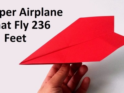 How to Make a Paper Airplane that FLY 236 FEET