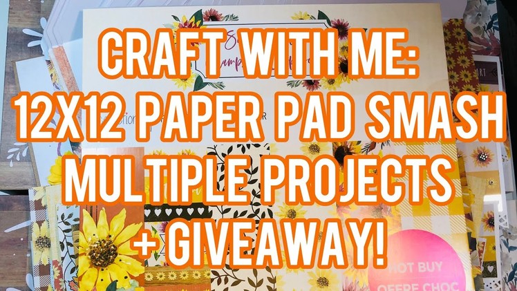 Craft With Me: 12x12 Paper pad Smash - Multiple Projects + GIVEAWAY (CLOSED)????